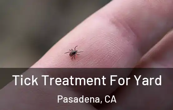  Tick Treatment For Yard Pasadena, CA